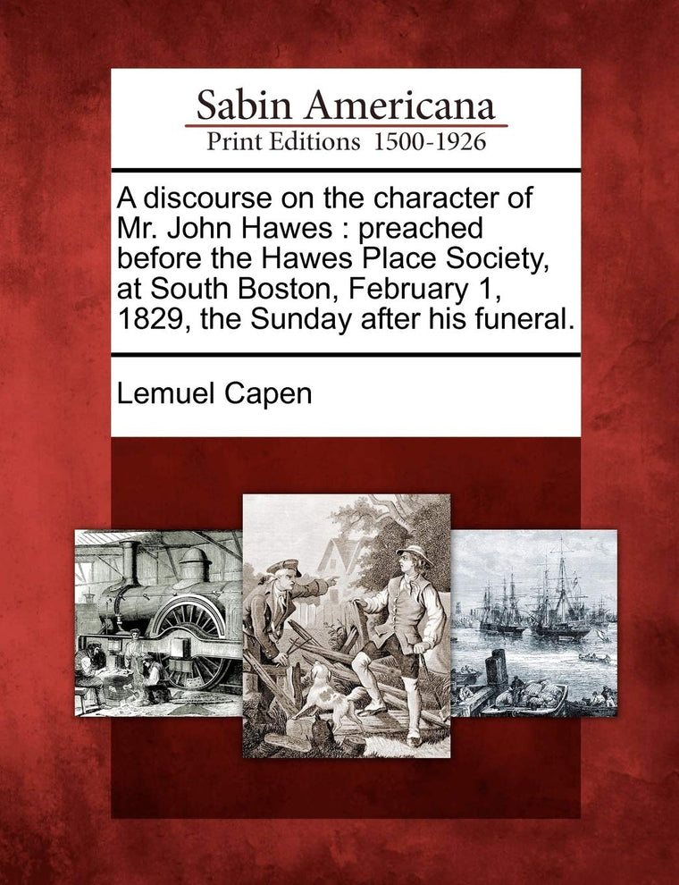 A Discourse on the Character of Mr. John Hawes: Preached Before the Hawes Place Society, at South Boston, February 1, 1829, the Sunday After His Funeral.