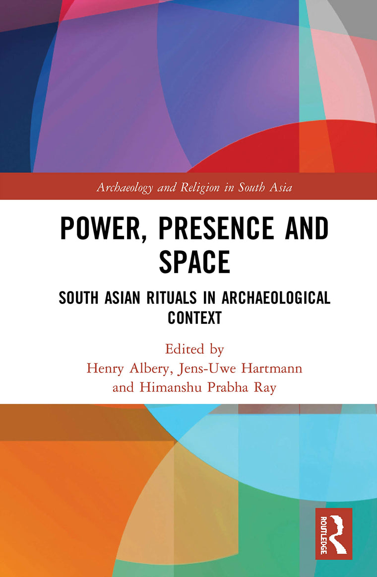 Power, Presence and Space (Archaeology and Religion in South Asia)