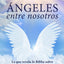 Ángeles entre nosotros: Lo que revela la Biblia sobre los encuentros angelicales / Angels Among Us (Spanish Edition)