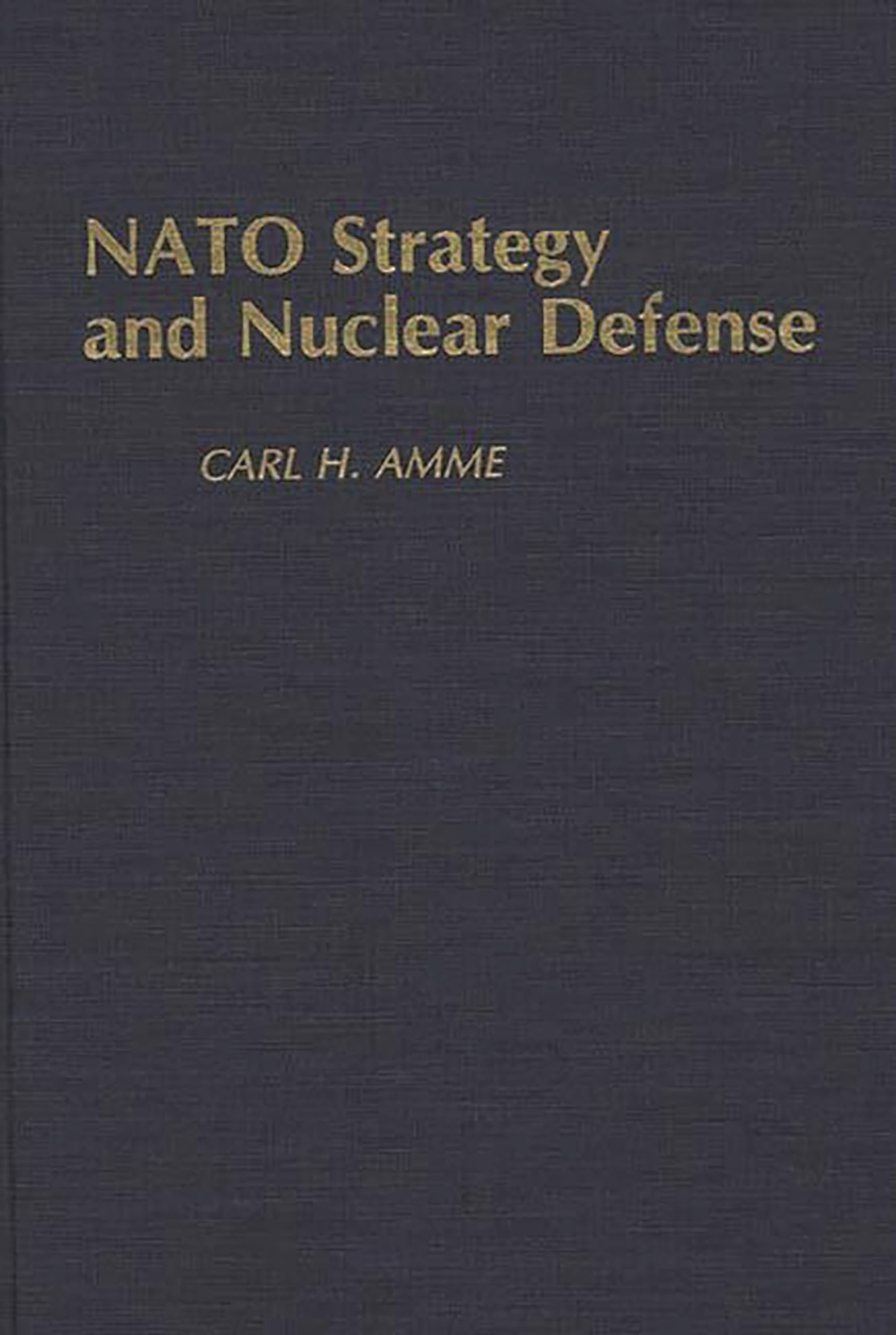 NATO Strategy and Nuclear Defense: (Contributions in Military Studies)