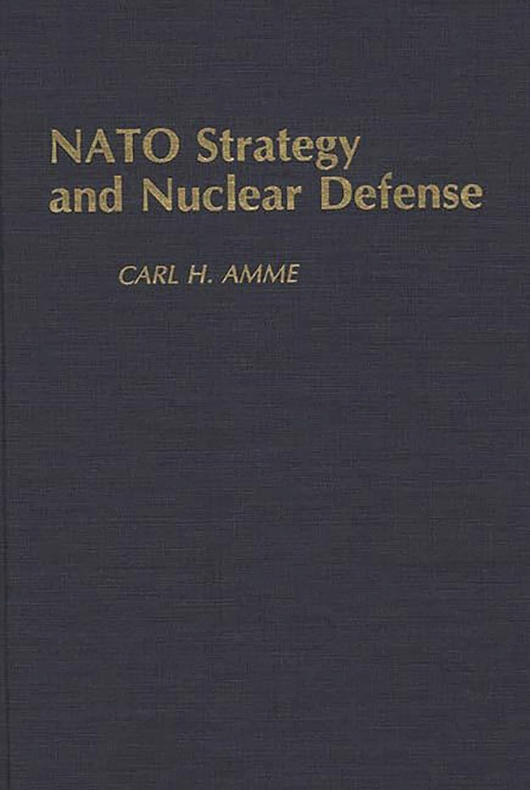 NATO Strategy and Nuclear Defense: (Contributions in Military Studies)