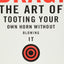 Brag!: The Art of Tooting Your Own Horn without Blowing It b
