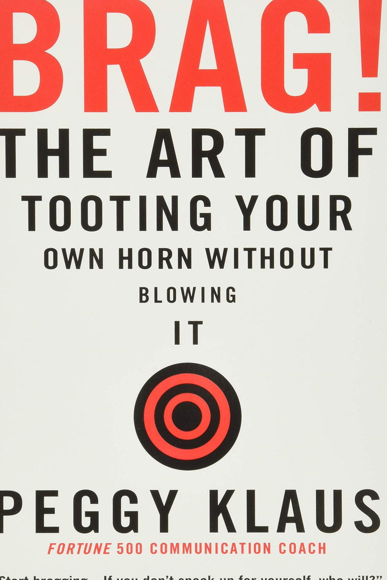 Brag!: The Art of Tooting Your Own Horn without Blowing It b