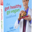 The Get Healthy, Go Vegan Cookbook: 125 Easy and Delicious Recipes to Jump-Start Weight Loss and Help You Feel Great
