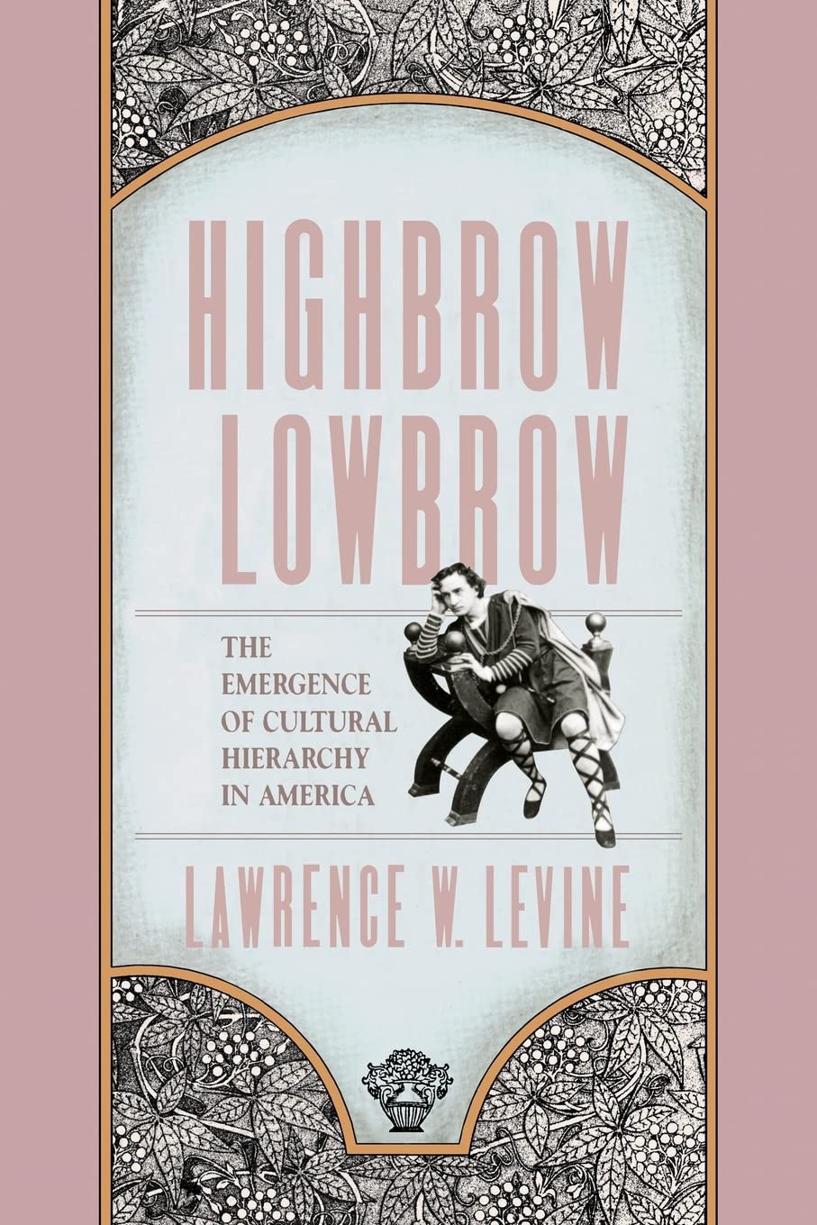 Highbrow/Lowbrow: The Emergence of Cultural Hierarchy in Ame