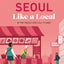 Seoul Like a Local: By the People Who Call It Home (Local Travel Guide)