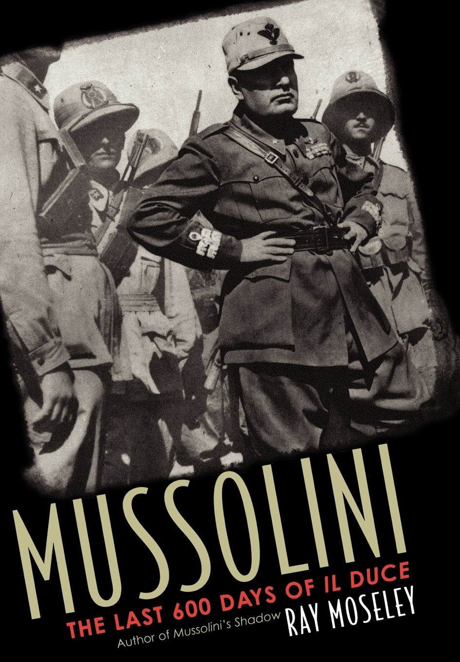 Mussolini: The Last 600 Days of IL Duce