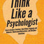 Think Like a Psychologist: How to Analyze Emotions, Read Body Language and Behavior, Understand Motivations, and Decipher Intentions