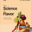 The Science of Flavor: Unlock the Secrets of Flavorful Cooking (The Science of Food)