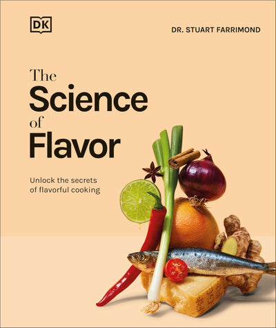 The Science of Flavor: Unlock the Secrets of Flavorful Cooking (The Science of Food)