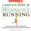 Runners World Complete Book of Womens Running: The Best Advice to Get Started, Stay Motivated, Lose Weight, Run Injury-Free, Be Safe, and Train for Any Distance