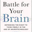The Battle for Your Brain: Defending the Right to Think Freely in the Age of Neurotechnology