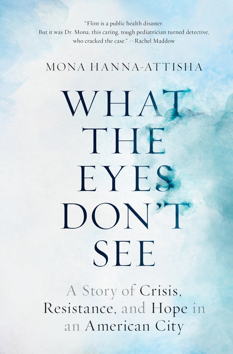What the Eyes Don't See: A Story of Crisis, Resistance, and