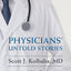 Physicians' Untold Stories: Miraculous experiences doctors are hesitant to share with their patients, or ANYONE!