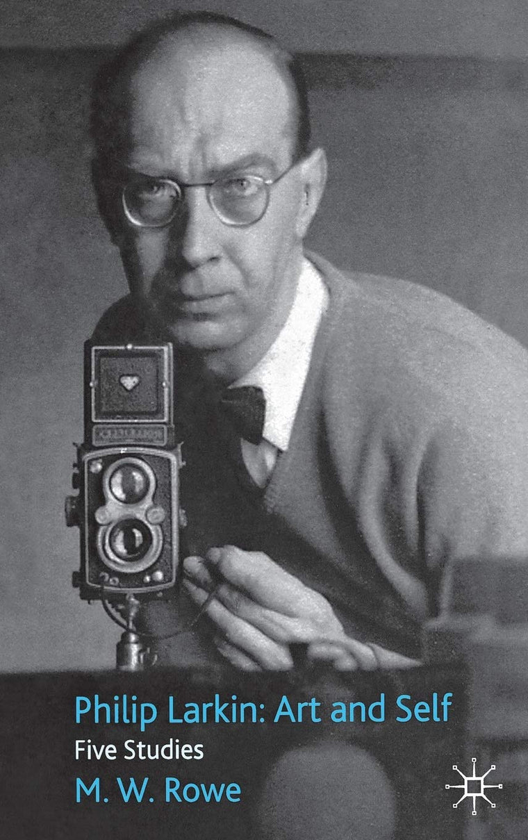Philip Larkin: Art and Self: Five Studies