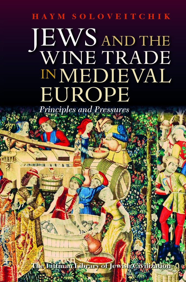 Jews and the Wine Trade in Medieval Europe: Principles and Pressures (The Littman Library of Jewish Civilization)