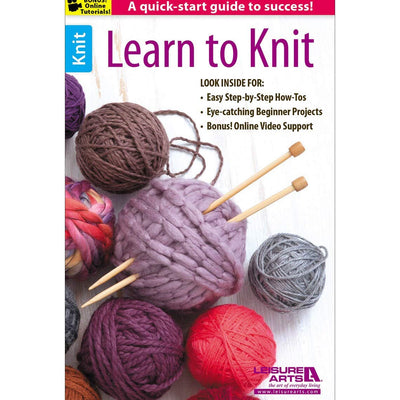 Learn to Knit-A Quick-Start Guide to Success-Bonus On-Line Technique Videos Available