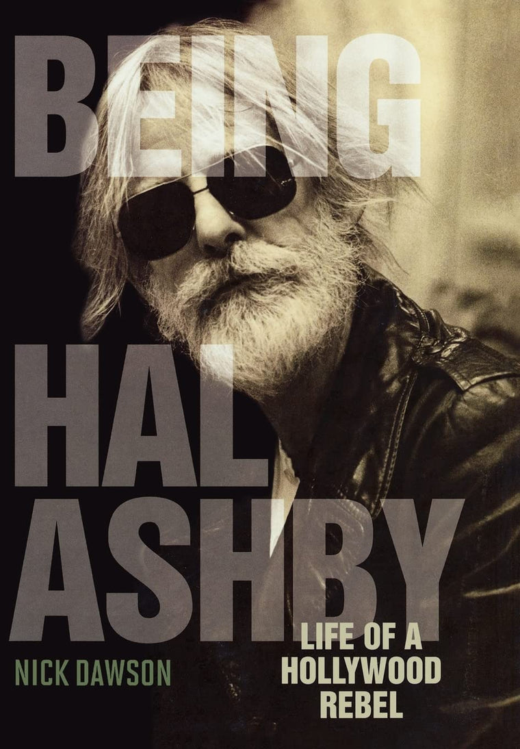 Being Hal Ashby: Life of a Hollywood Rebel (Screen Classics)