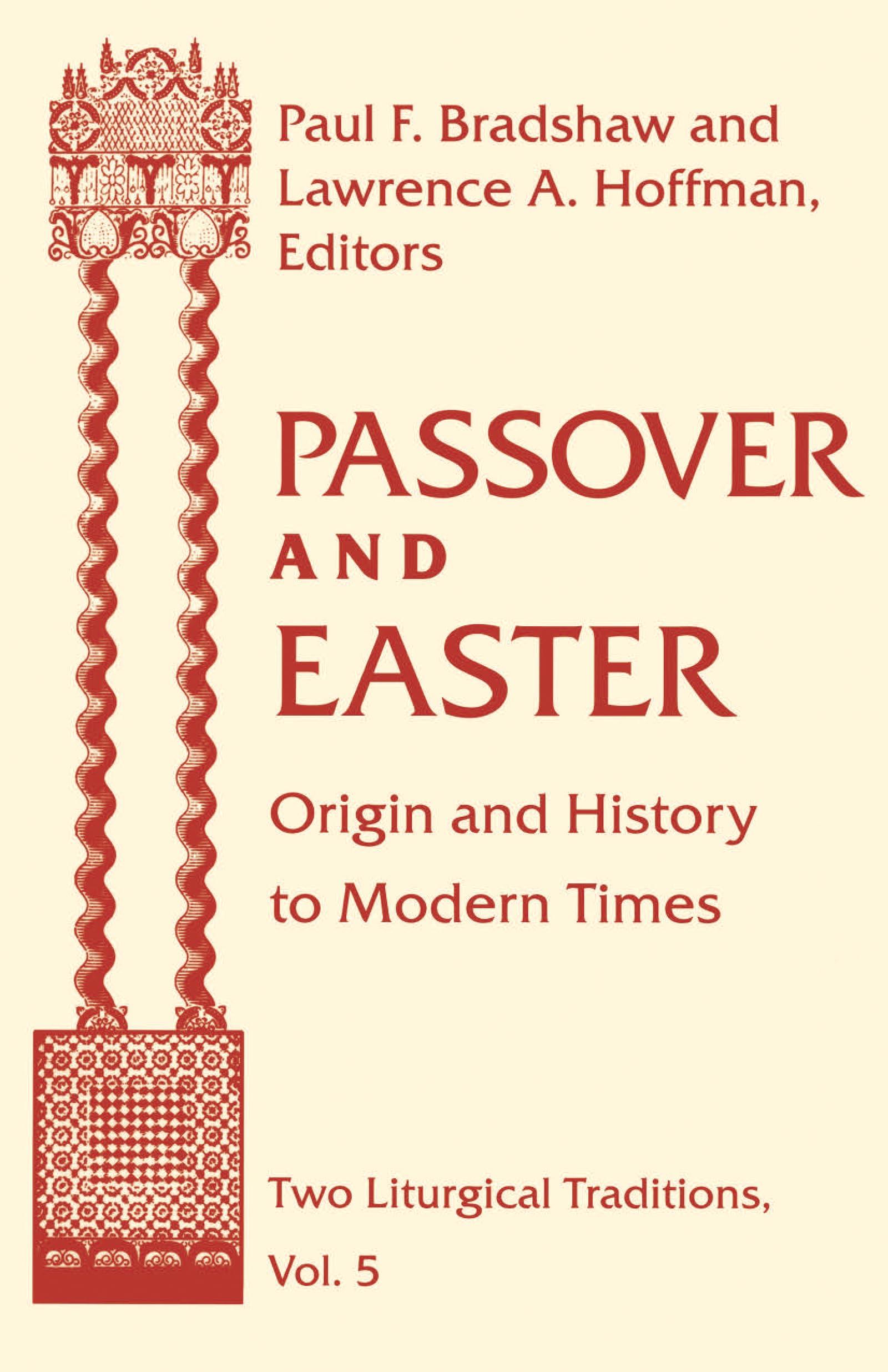 Passover and Easter: Origin and History to Modern Times (Two Liturgical Traditions) (Two Liturgical Traditions, 5)