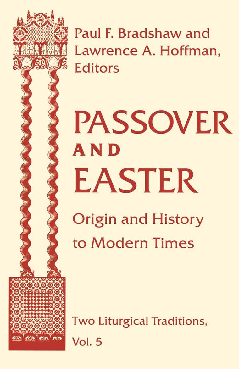 Passover and Easter: Origin and History to Modern Times (Two Liturgical Traditions) (Two Liturgical Traditions, 5)