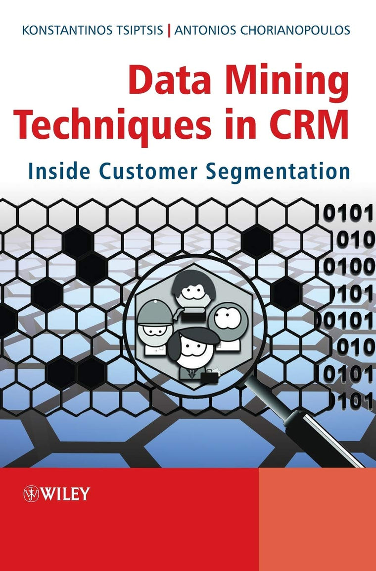 Data Mining Techniques in CRM: Inside Customer Segmentation