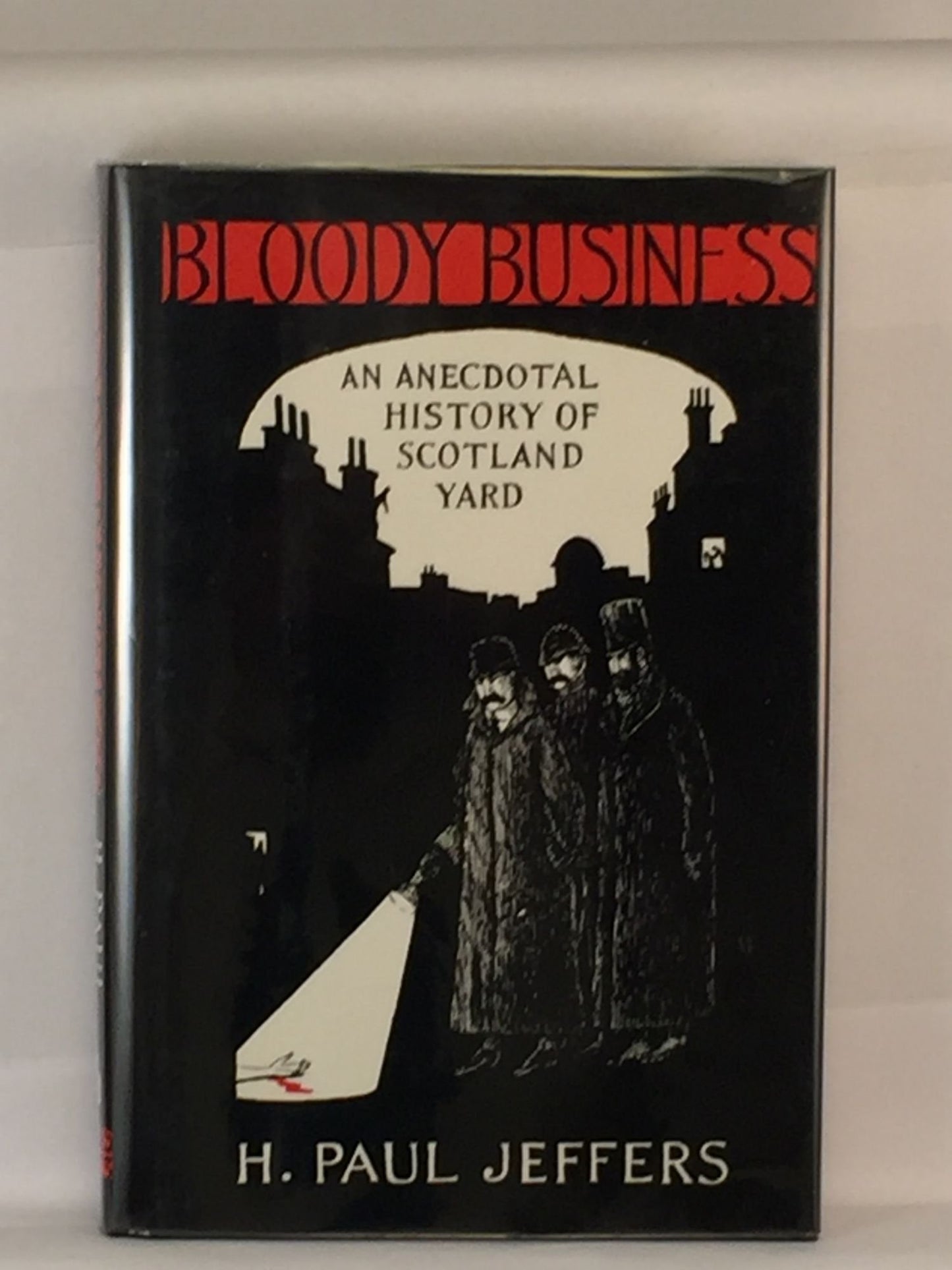 Bloody Business: An Anecdotal History of Scotland Yard