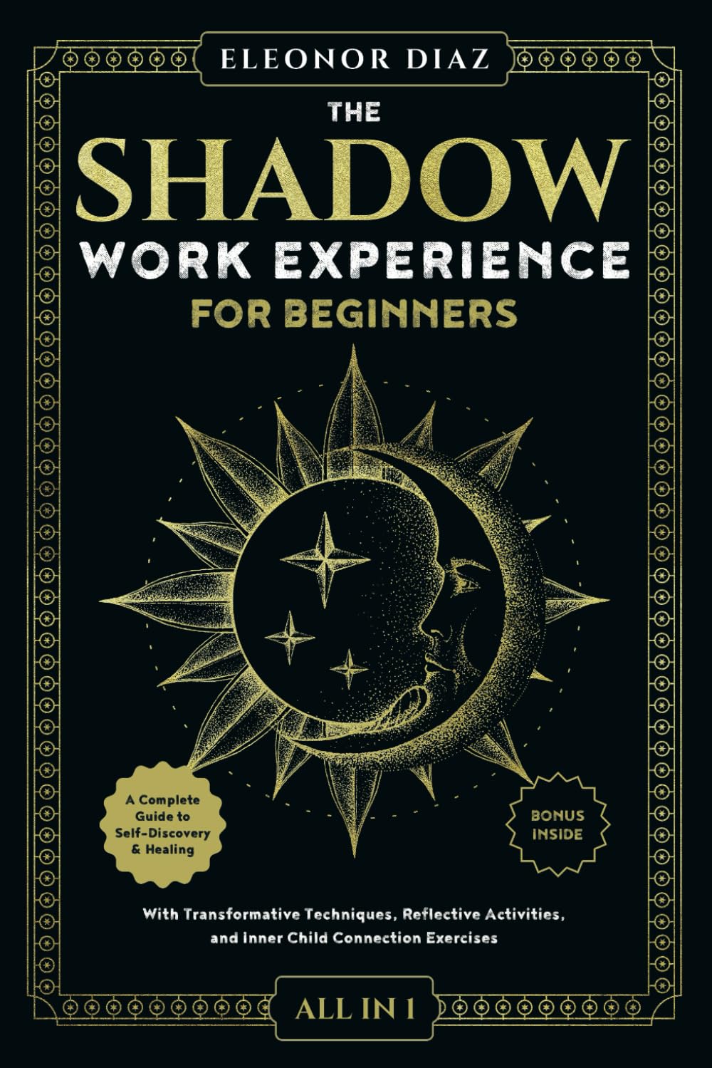 The Shadow Work Experience for Beginners [All-in-1]: A Complete Guide to Self-Discovery & Healing. With Transformative Techniques, Reflective Activities, and Inner Child Connection Exercises