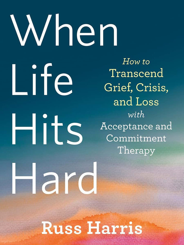 When Life Hits Hard: How to Transcend Grief, Crisis, and Los
