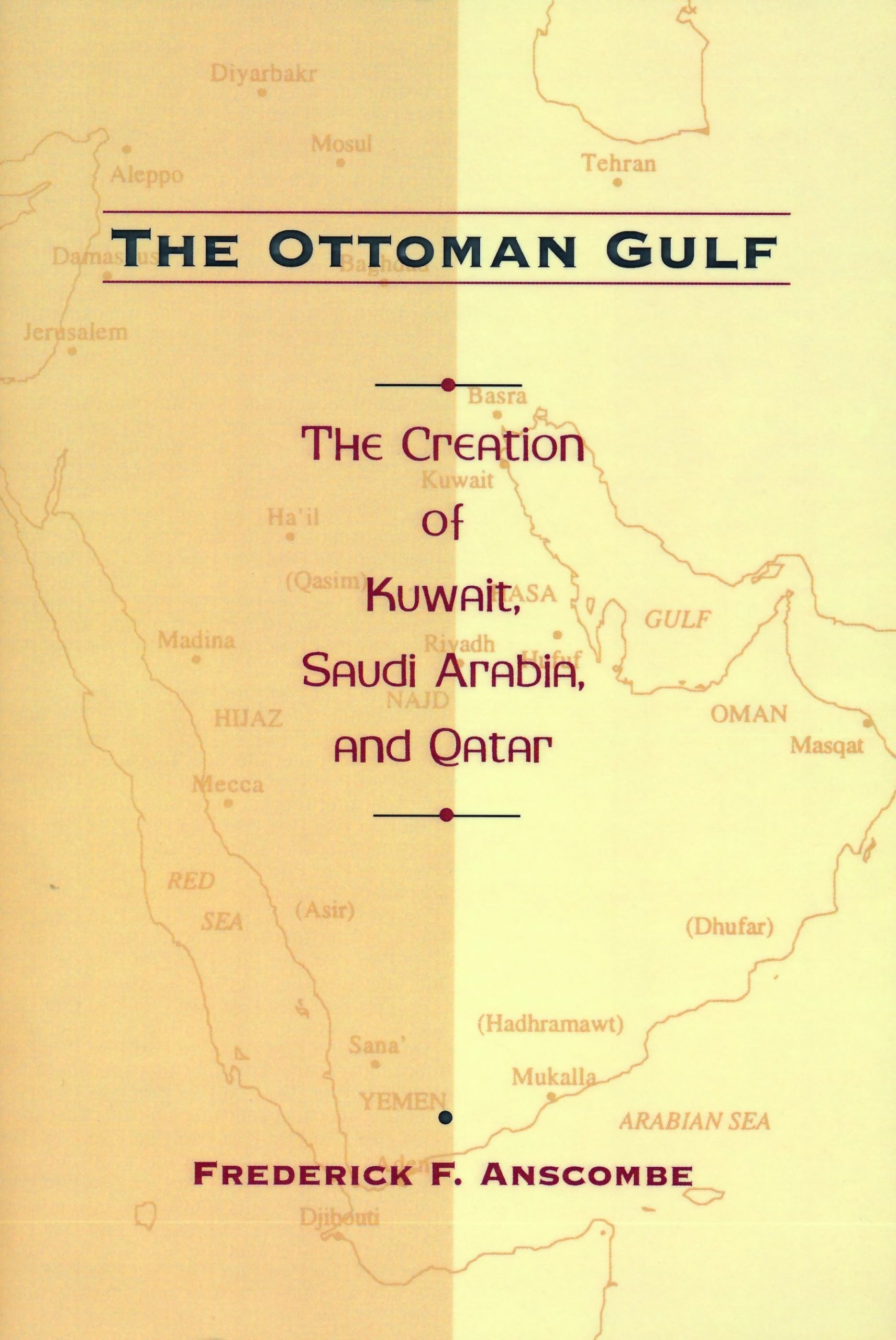 The Ottoman Gulf: The Creation of Kuwait, Saudia Arabia, and Qatar