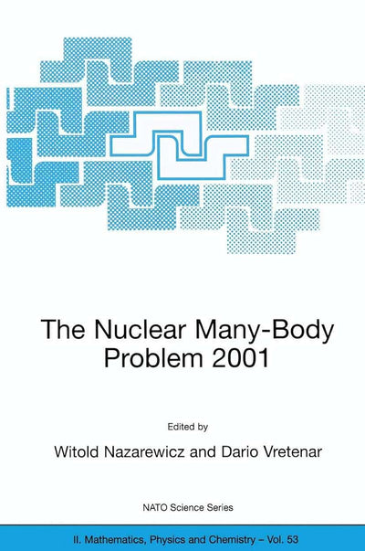 The Nuclear Many-Body Problem 2001 (NATO Science Series II: Mathematics, Physics and Chemistry, 53)
