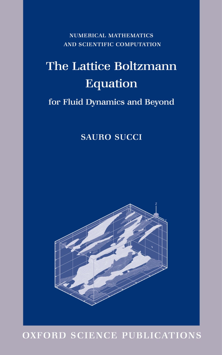 The Lattice Boltzmann Equation for Fluid Dynamics and Beyond (Numerical Mathematics and Scientific Computation)