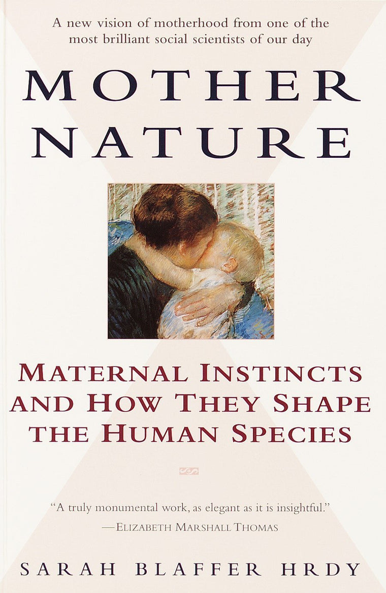 Mother Nature: Maternal Instincts and How They Shape Humans