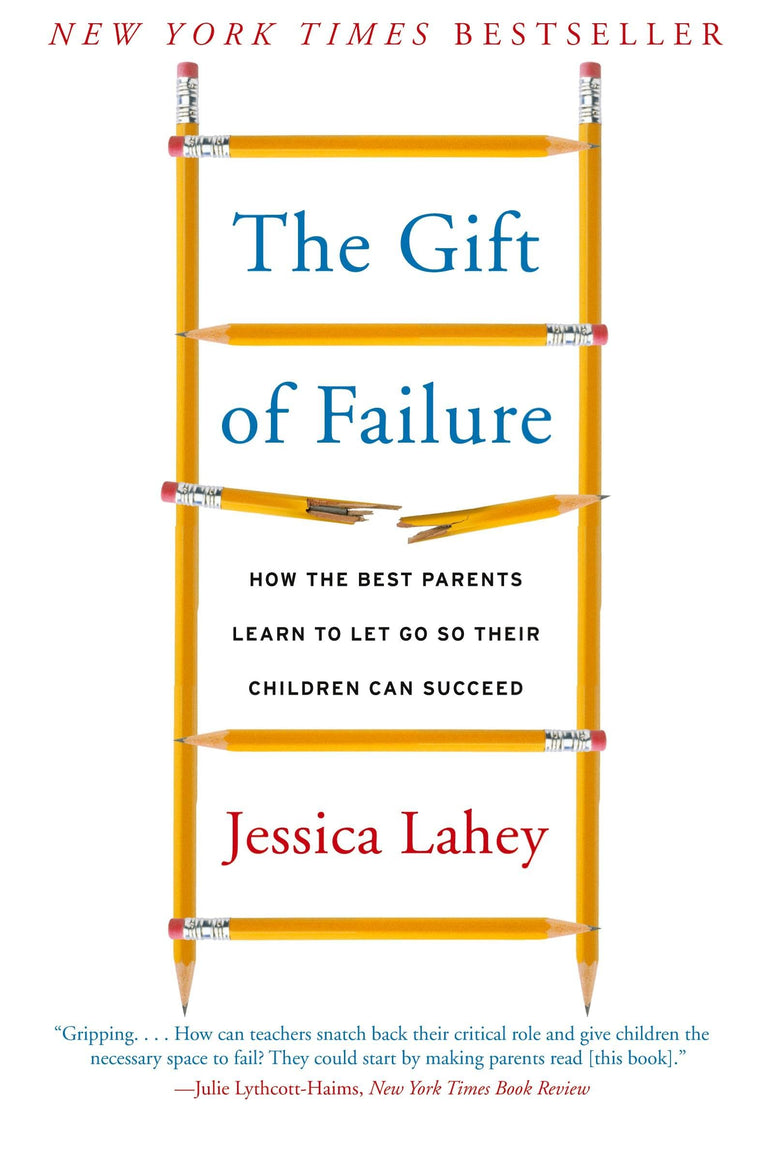 The Gift of Failure: How the Best Parents Learn to Let Go So Their Children Can Succeed