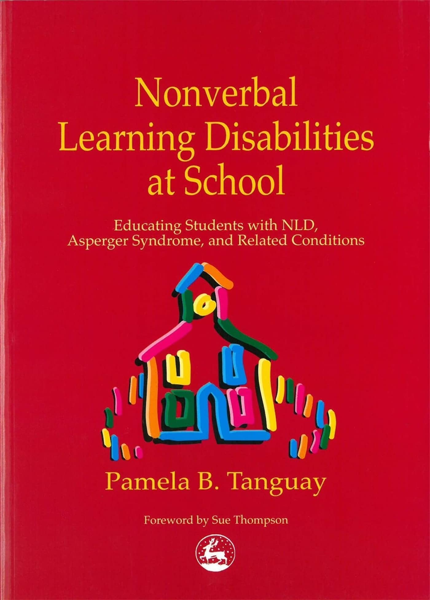 Nonverbal Learning Disabilities at School: Educating Students with NLD, Asperger Syndrome, and Related Conditions