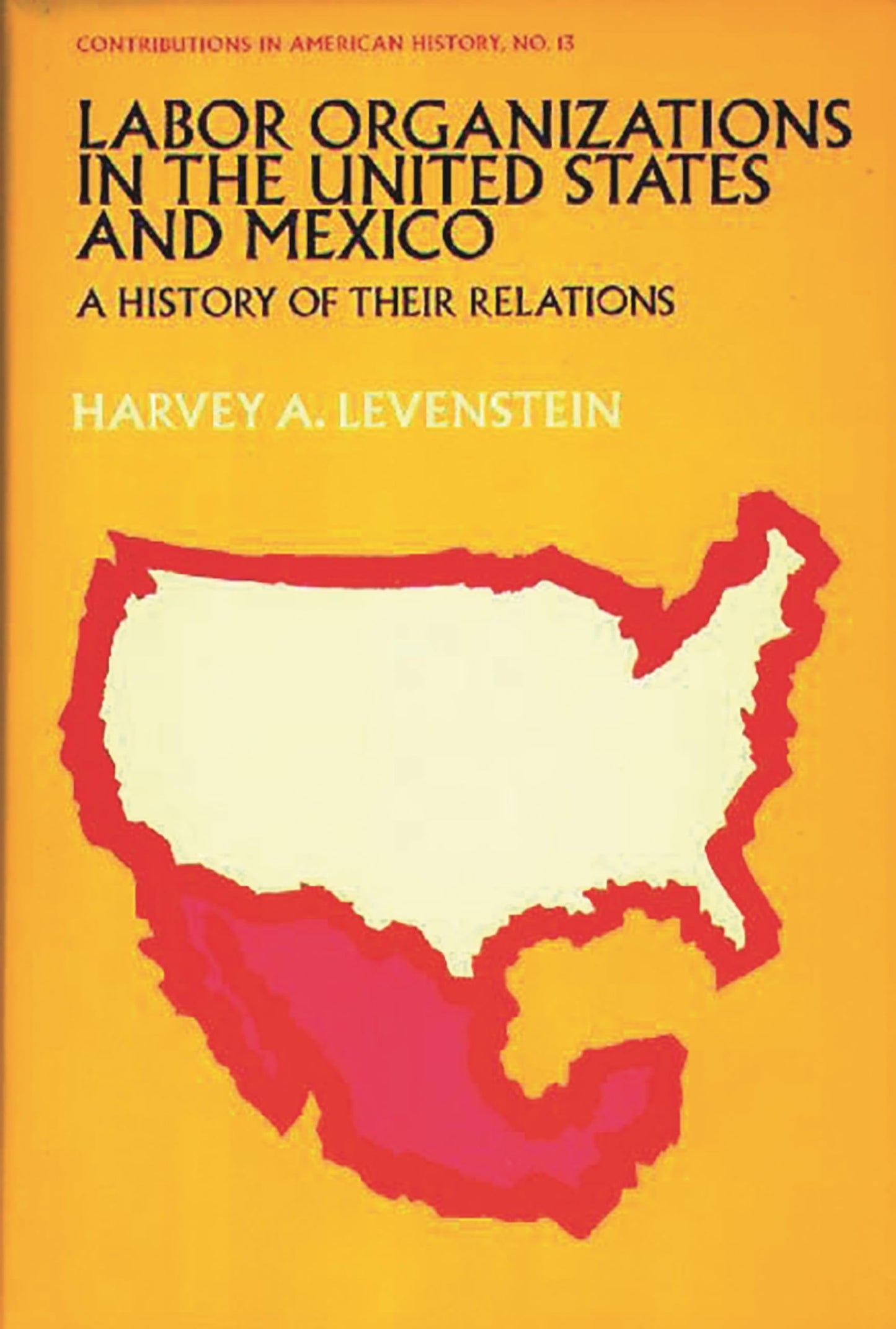 Labor Organization in the United States and Mexico: A History of Their Relations (Contributions in American History)