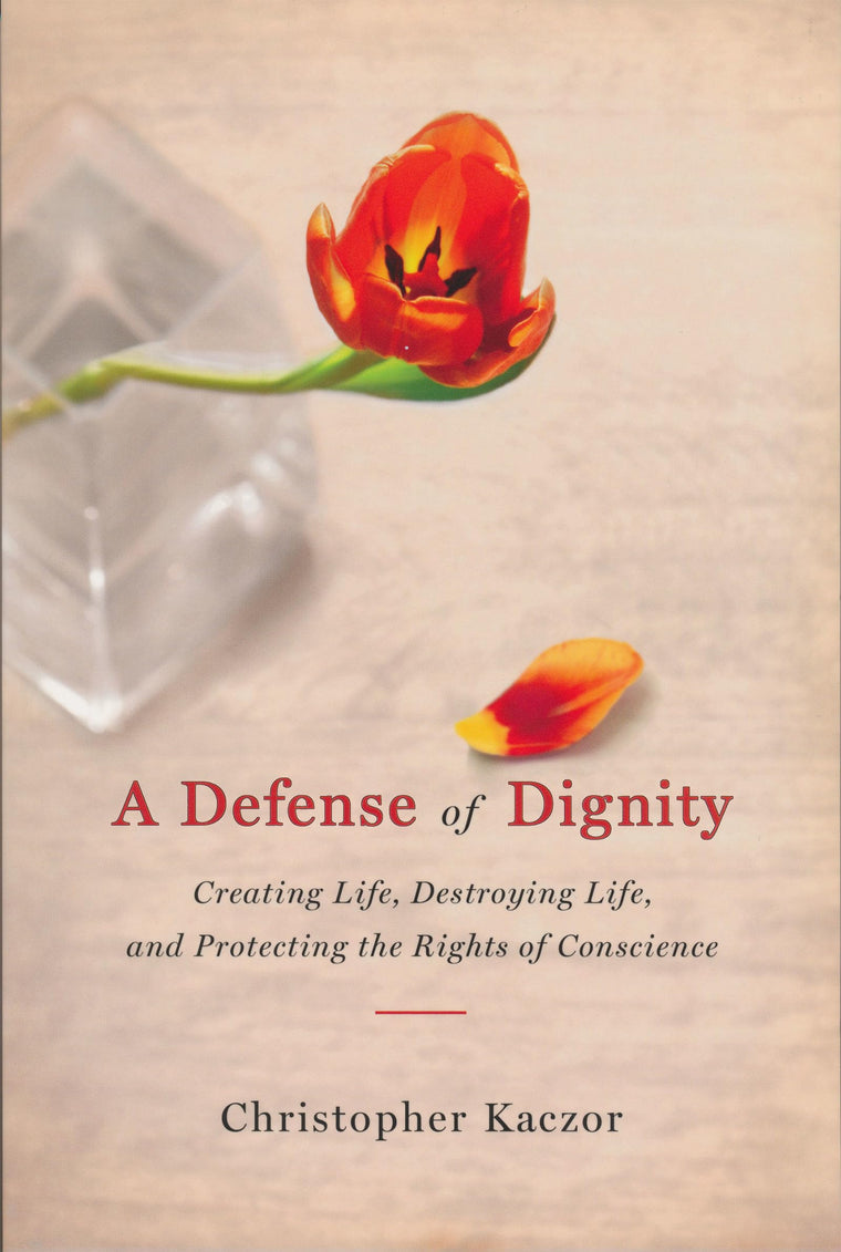 Defense of Dignity: Creating Life, Destroying Life, and Protecting the Rights of Conscience (Notre Dame Studies in Medical Ethics and Bioethics)