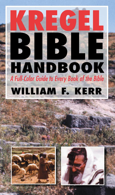 The Kregel Bible Handbook: A Full-Color Guide to Every Book