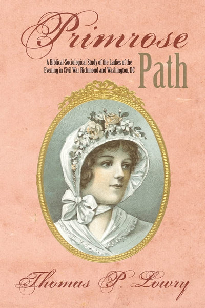 Primrose Path: A Biblical-Sociological Study of the Ladies of the Evening in Civil War Richmond and Washington, DC