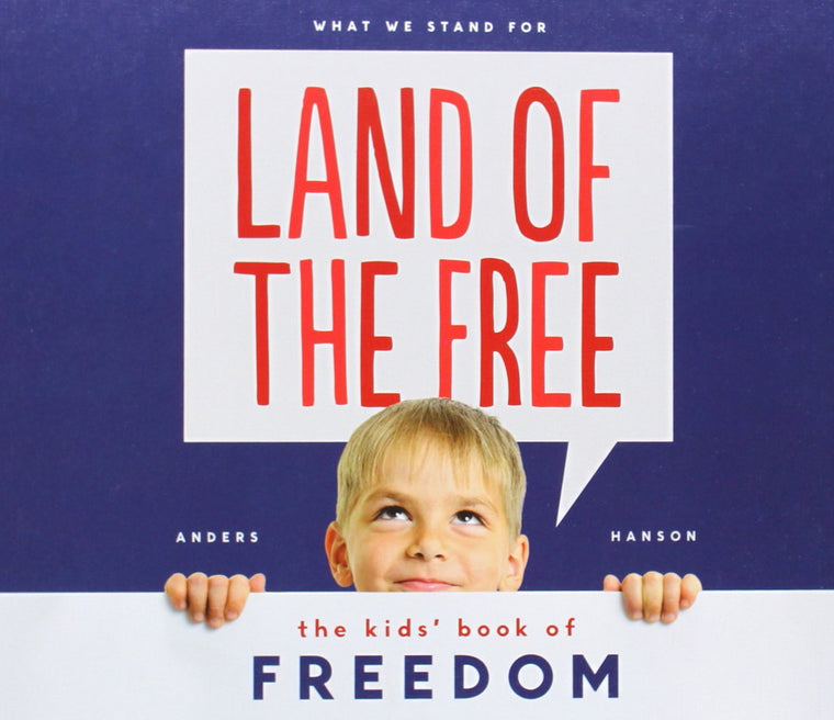 Land of the Free: The Kids' Book of Freedom (What We Stand for)