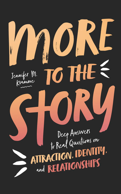 More to the Story: Deep Answers to Real Questions on Attraction, Identity, and Relationships (Christian book for teens about sexuality, sex, dating, gender, youth ministry resource)