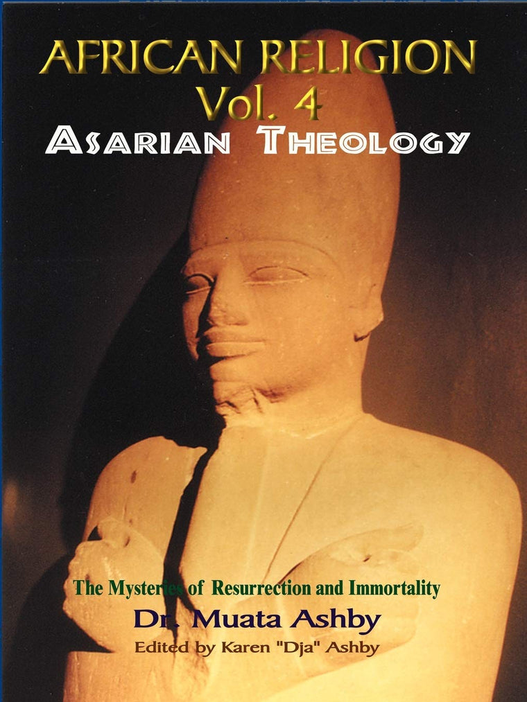 Africian Religion Vol 4 Asarian Theology ( The Mystery of Resurrection and Immortality)