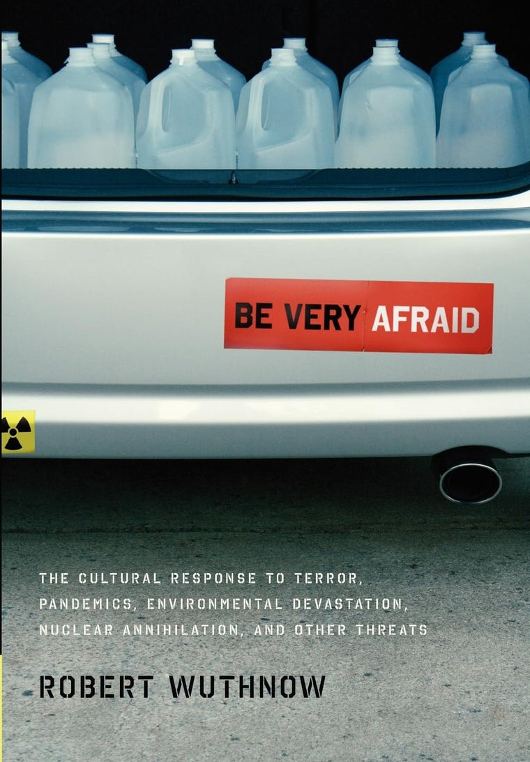 Be Very Afraid: The Cultural Response to Terror, Pandemics, Environmental Devastation, Nuclear Annihilation, and Other Threats