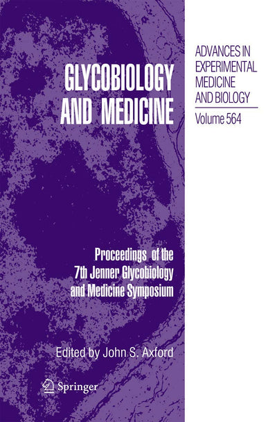 Glycobiology and Medicine: Proceedings of the 7th Jenner Glycobiology and Medicine Symposium. (Advances in Experimental Medicine and Biology, 564)