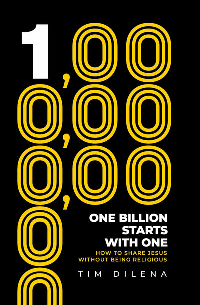 One Billion Starts with One: How To Share Jesus Without Being Religious