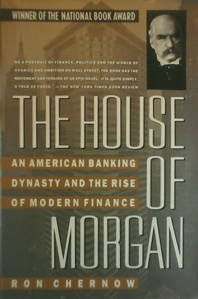 The House of Morgan: An American Banking Dynasty and the Ris