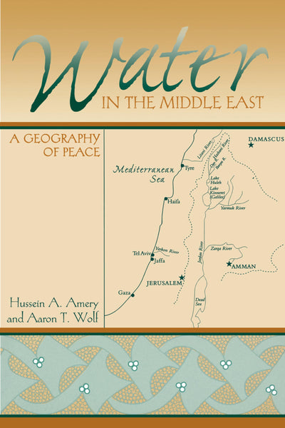 Water in the Middle East: A Geography of Peace (Peter T. Flawn Series in Natural Resource Management and Conservation)