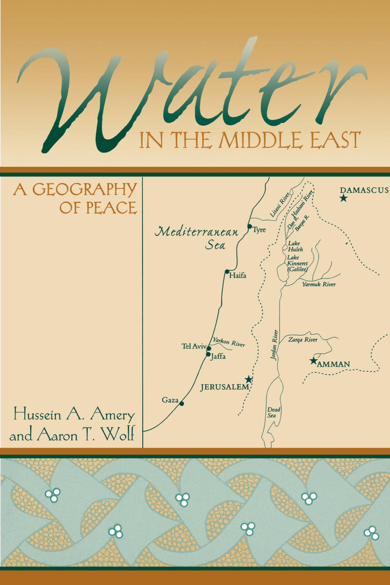 Water in the Middle East: A Geography of Peace (Peter T. Flawn Series in Natural Resource Management and Conservation)