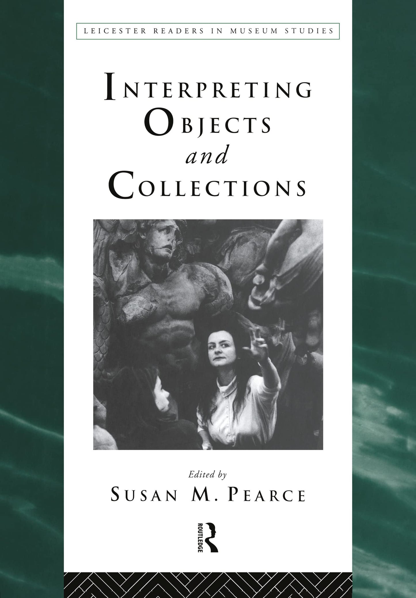 Interpreting Objects and Collections (Leicester Readers in Museum Studies)
