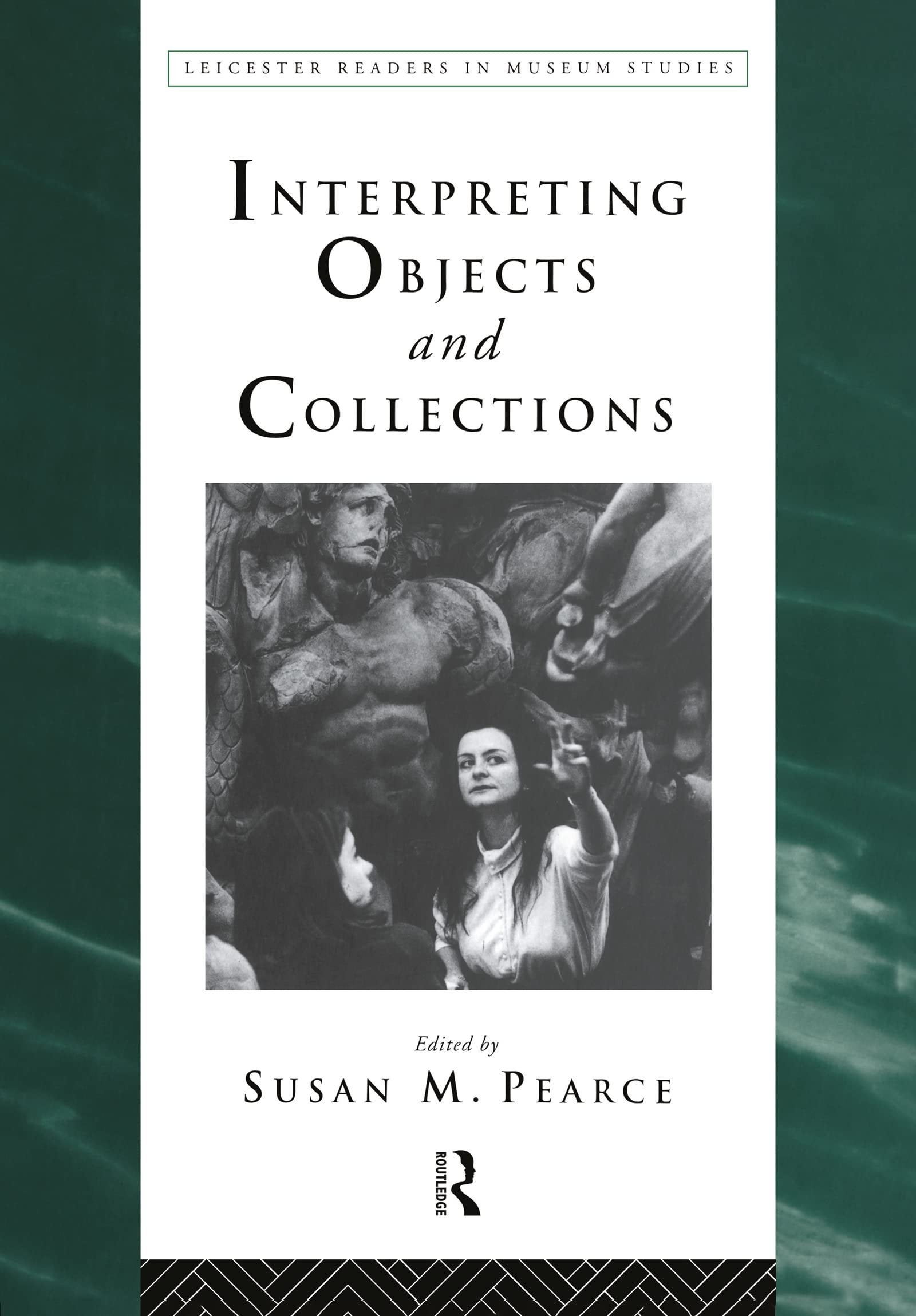 Interpreting Objects and Collections (Leicester Readers in Museum Studies)