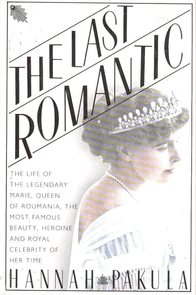 The Last Romantic: A Biography of Queen Marie of Roumania